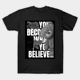 YOU BECOME WHAT YOU BELIEVE T-shirt T-Shirt